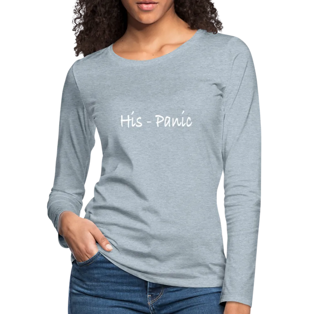 His - Panic Women's Premium Long Sleeve T-Shirt (Hispanic Women)